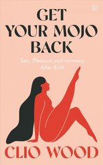 Get Your Mojo Back: Sex, Pleasure and Intimacy After Birth New edition kaina ir informacija | Saviugdos knygos | pigu.lt