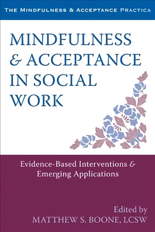 Mindfulness and Acceptance in Social Work: Evidence-Based Interventions and Emerging Applications kaina ir informacija | Socialinių mokslų knygos | pigu.lt