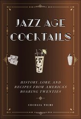 Jazz Age Cocktails: History, Lore, and Recipes from America's Roaring Twenties цена и информация | Книги рецептов | pigu.lt