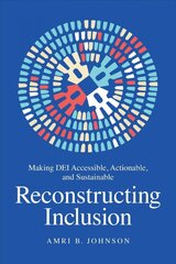 Reconstructing Inclusion: Making DEI Accessible, Actionable, and Sustainable цена и информация | Книги по экономике | pigu.lt