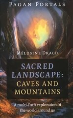 Pagan Portals - Sacred Landscape: Caves and Moun - A Multi-Path Exploration of the World Around Us: A Multi-Path Exploration of the World Around Us цена и информация | Самоучители | pigu.lt