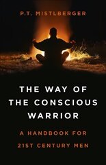 Way of the Conscious Warrior, The: A Handbook for 21st Century Men kaina ir informacija | Socialinių mokslų knygos | pigu.lt