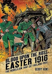 Blood Upon the Rose: Easter 1916: The Rebellion That Set Ireland Free kaina ir informacija | Fantastinės, mistinės knygos | pigu.lt