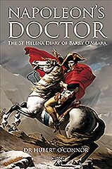 Napoleon's Doctor: The St Helena Diary of Barry O'Meara kaina ir informacija | Biografijos, autobiografijos, memuarai | pigu.lt