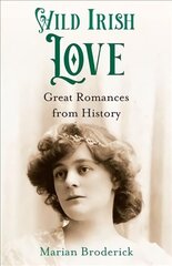 Wild Irish Love: Great Romances from History цена и информация | Биографии, автобиографии, мемуары | pigu.lt