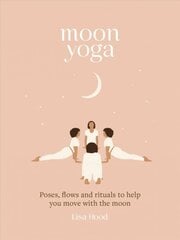 Moon Yoga: Poses, Flows and Rituals to Help You Move with the Moon kaina ir informacija | Saviugdos knygos | pigu.lt