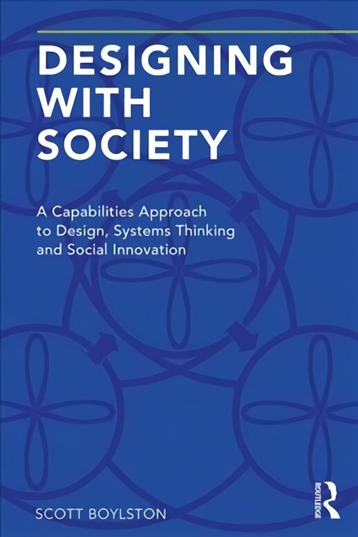 Designing with Society: A Capabilities Approach to Design, Systems Thinking and Social Innovation kaina ir informacija | Knygos apie architektūrą | pigu.lt