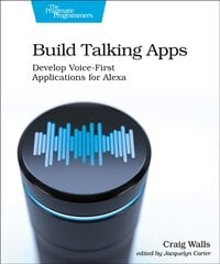 Build Talking Apps for Alexa: Creating Voice-First, Hands-Free User Experiences kaina ir informacija | Ekonomikos knygos | pigu.lt