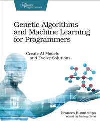 Genetic Algorithms and Machine Learning for Programmers: Create AI Models and Evolve Solutions kaina ir informacija | Ekonomikos knygos | pigu.lt
