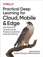 Practical Deep Learning for Cloud and Mobile: Real-World AI & Computer Vision Projects Using Python, Keras & TensorFlow цена и информация | Книги по экономике | pigu.lt