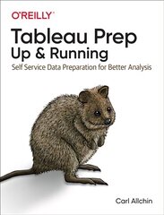 Tableau Prep: Up and Running: Self Service Data Preparation for Better Analysis цена и информация | Книги по экономике | pigu.lt