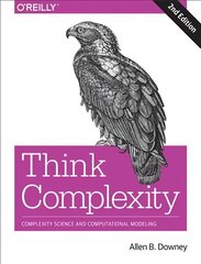 Think Complexity: Complexity Science and Computational Modeling 2nd Revised edition цена и информация | Книги по экономике | pigu.lt