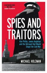Spies and Traitors: Kim Philby, James Angleton and the Betrayal that Would Shape the Cold War kaina ir informacija | Socialinių mokslų knygos | pigu.lt