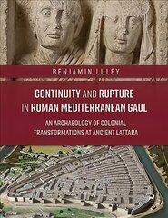 Continuity and Rupture in Roman Mediterranean Gaul: An Archaeology of Colonial Transformations at Ancient Lattara цена и информация | Исторические книги | pigu.lt