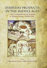Everyday Products in the Middle Ages: Crafts, Consumption and the individual in Northern Europe c. AD 800-1600 kaina ir informacija | Istorinės knygos | pigu.lt
