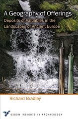 Geography of Offerings: Deposits of Valuables in the Landscapes of Ancient Europe kaina ir informacija | Istorinės knygos | pigu.lt