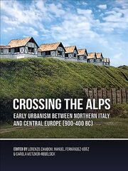 Crossing the Alps: Early Urbanism between Northern Italy and Central Europe (900-400 BC) kaina ir informacija | Istorinės knygos | pigu.lt