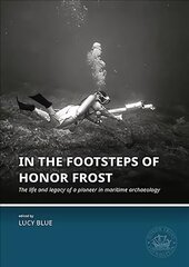 In the Footsteps of Honor Frost: The life and legacy of a pioneer in maritime archaeology цена и информация | Исторические книги | pigu.lt