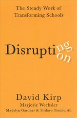 Disrupting Disruption: The Steady Work of Transforming Schools kaina ir informacija | Socialinių mokslų knygos | pigu.lt
