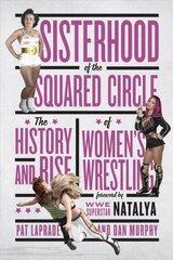 Sisterhood Of The Squared Circle: The History and Rise of Women's Wrestling kaina ir informacija | Knygos apie sveiką gyvenseną ir mitybą | pigu.lt