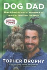 Dog Dad: How Animals Bring Out The Best In Us And Can Help Save The World kaina ir informacija | Biografijos, autobiografijos, memuarai | pigu.lt