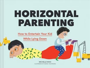 Horizontal Parenting: How to Entertain Your Kid While Lying Down kaina ir informacija | Fantastinės, mistinės knygos | pigu.lt
