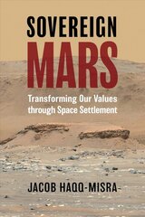 Sovereign Mars: Transforming Our Values through Space Settlement kaina ir informacija | Socialinių mokslų knygos | pigu.lt