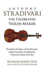 Anthony Stradivari the Celebrated Violin-Maker цена и информация | Книги об искусстве | pigu.lt