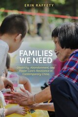 Families We Need: Disability, Abandonment, and Foster Care's Resistance in Contemporary China цена и информация | Книги по социальным наукам | pigu.lt