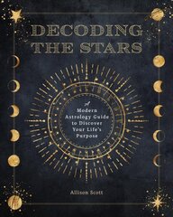 Decoding the Stars: A Modern Astrology Guide to Discover Your Life's Purpose, Volume 11 цена и информация | Самоучители | pigu.lt