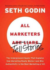All Marketers are Liars: The Underground Classic That Explains How Marketing Really Works--and Why Authenticity Is the Best Marketing of All kaina ir informacija | Ekonomikos knygos | pigu.lt