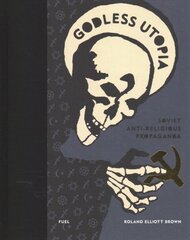 Godless Utopia: Soviet Anti-Religious Propaganda цена и информация | Книги об искусстве | pigu.lt