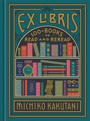 Ex Libris: 100plus Books to Read and Reread Illustrated edition цена и информация | Исторические книги | pigu.lt