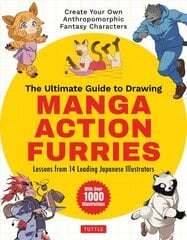 Ultimate Guide to Drawing Manga Action Furries: Create Your Own Anthropomorphic Fantasy Characters: Lessons from 14 Leading Japanese Illustrators (With Over 1,000 Illustrations) kaina ir informacija | Knygos apie meną | pigu.lt