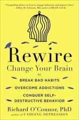 Rewire: Change Your Brain to Break Bad Habits, Overcome Addictions, Conquer Self-Destruc tive Behavior цена и информация | Книги по социальным наукам | pigu.lt