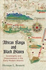 African Kings and Black Slaves: Sovereignty and Dispossession in the Early Modern Atlantic цена и информация | Исторические книги | pigu.lt