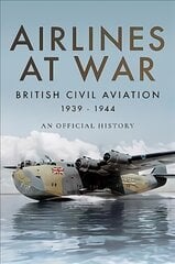 Airlines at War: British Civil Aviation 1939 - 1944 kaina ir informacija | Istorinės knygos | pigu.lt