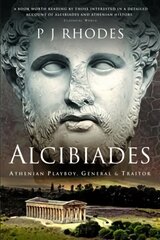 Alcibiades: Athenian Playboy, General and Traitor цена и информация | Исторические книги | pigu.lt