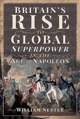 Britain's Rise to Global Superpower in the Age of Napoleon kaina ir informacija | Istorinės knygos | pigu.lt