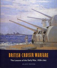 British Cruiser Warfare: The Lessons of the Early War, 1939-1941 kaina ir informacija | Istorinės knygos | pigu.lt