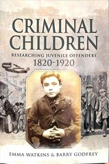 Criminal Children: Researching Juvenile Offenders 1820-1920 kaina ir informacija | Socialinių mokslų knygos | pigu.lt