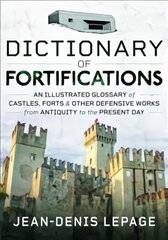 Dictionary of Fortifications: An illustrated glossary of castles, forts, and other defensive works from antiquity to the present day цена и информация | Энциклопедии, справочники | pigu.lt