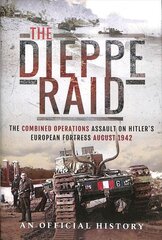 Dieppe Raid: The Combined Operations Assault on Hitler's European Fortress, August 1942 kaina ir informacija | Istorinės knygos | pigu.lt