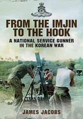 From the Imjin to the Hook: A National Service Gunner in the Korean War цена и информация | Исторические книги | pigu.lt