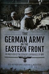 German Army on the Eastern Front: An Inner View of the Ostheer's Experiences of War kaina ir informacija | Istorinės knygos | pigu.lt