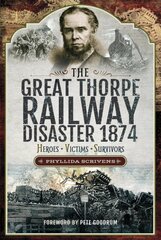 Great Thorpe Railway Disaster 1874: Heroes, Victims, Survivors цена и информация | Путеводители, путешествия | pigu.lt