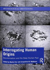 Interrogating Human Origins: Decolonisation and the Deep Human Past kaina ir informacija | Istorinės knygos | pigu.lt