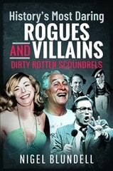 History s Most Daring Rogues and Villains: Dirty Rotten Scoundrels цена и информация | Биографии, автобиографии, мемуары | pigu.lt