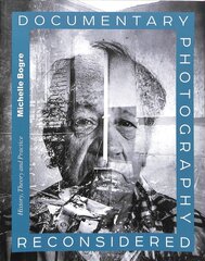 Documentary Photography Reconsidered: History, Theory and Practice kaina ir informacija | Knygos apie meną | pigu.lt