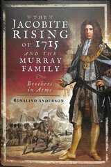 Jacobite Rising of 1715 and the Murray Family: Brothers in Arms kaina ir informacija | Istorinės knygos | pigu.lt